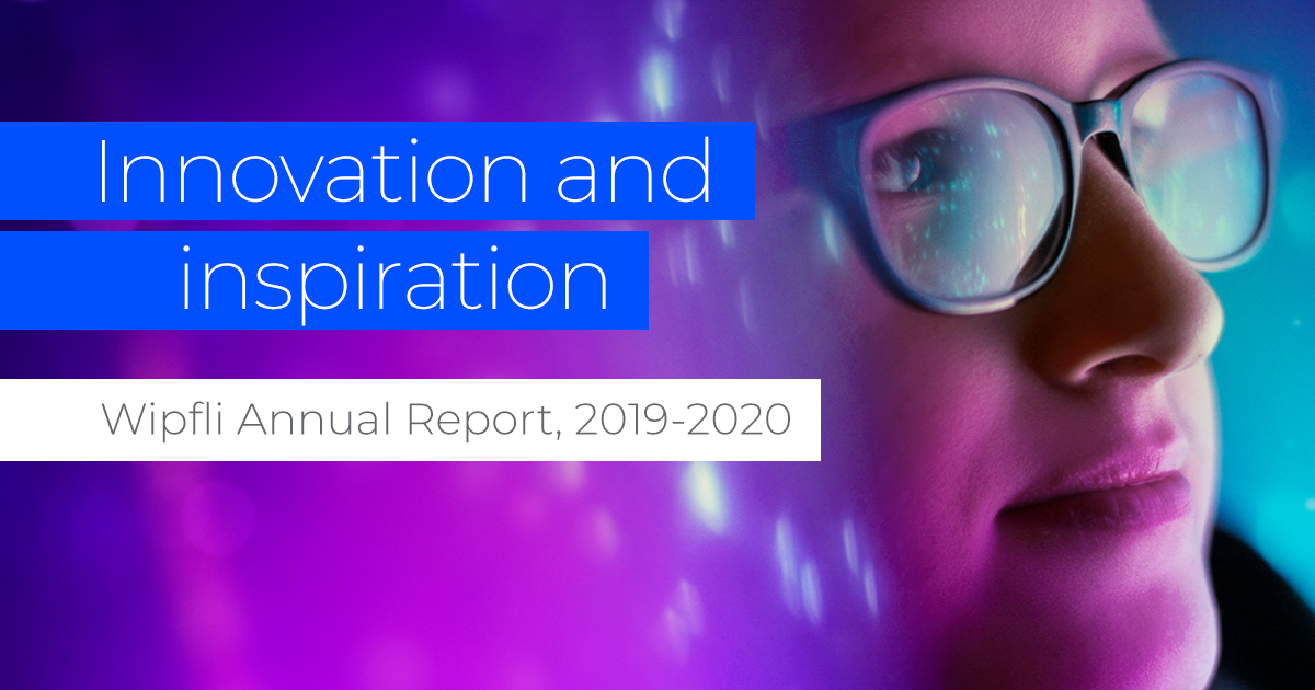 Innovation and inspiration Wipfli Annual Report, 20192020